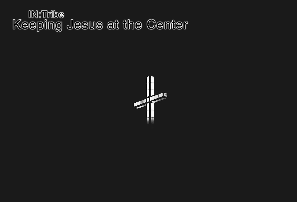 Keeping Jesus at the Center